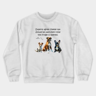 Experts agree cheese tax should be paid every time the fridge is opened - funny watercolour dog design Crewneck Sweatshirt